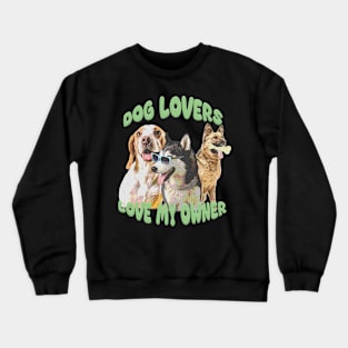 Dog lovers love my owner Crewneck Sweatshirt